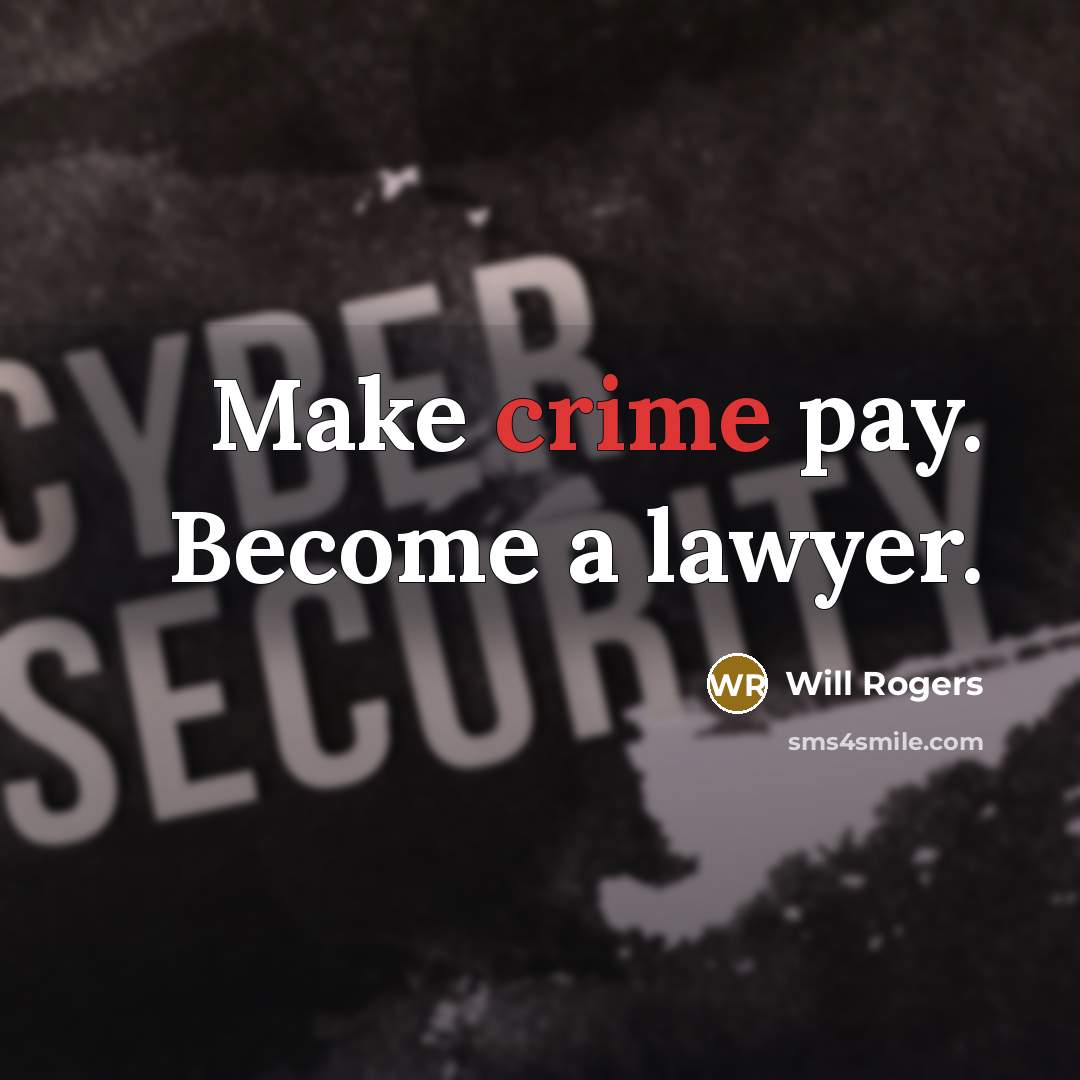 “Make crime pay. Become a lawyer.” quote by Will Rogers