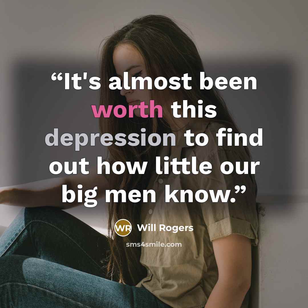 “It's almost been worth this depression to find out how little our big men know.” quote by Will Rogers