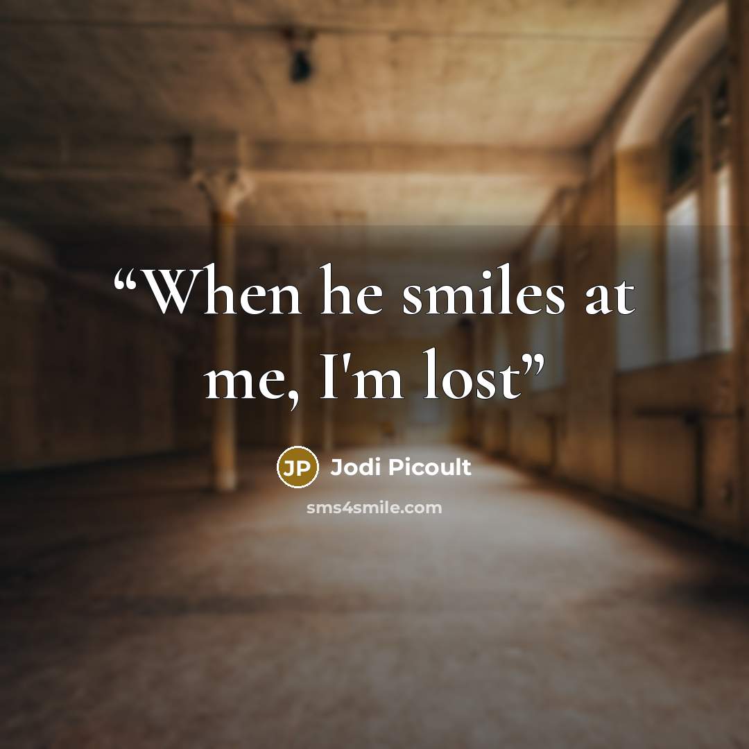 “When he smiles at me, I'm lost” quote by Jodi Picoult