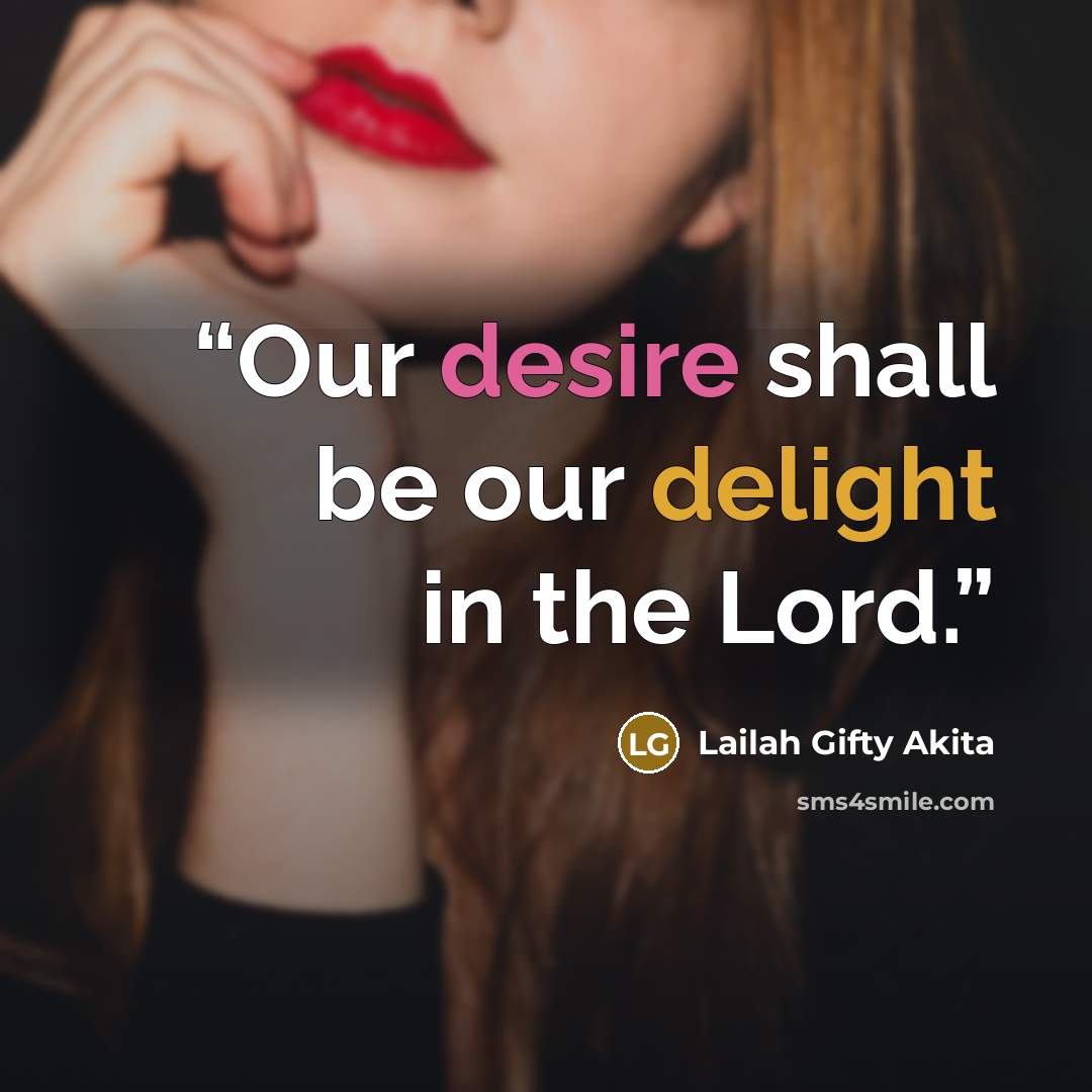 “Our desire shall be our delight in the Lord.” quote by Lailah Gifty Akita