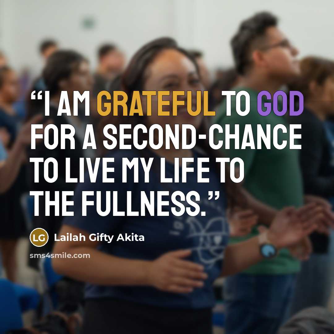 “I am grateful to God for a second-chance to live my life to the fullness.” quote by Lailah Gifty Akita
