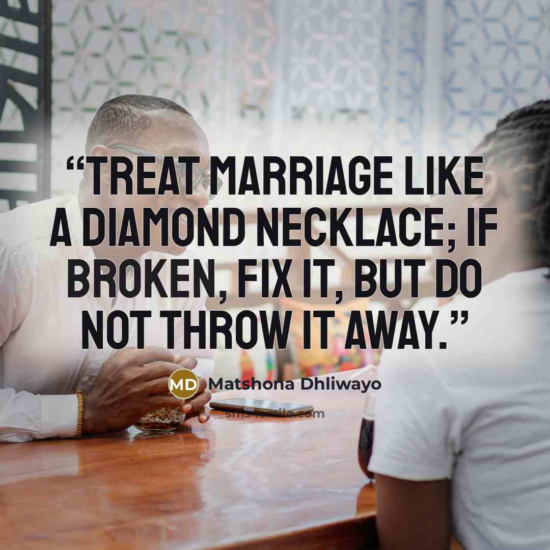 “Treat marriage like a diamond necklace; if broken, fix it, but do not throw it away.” quote by Matshona Dhliwayo