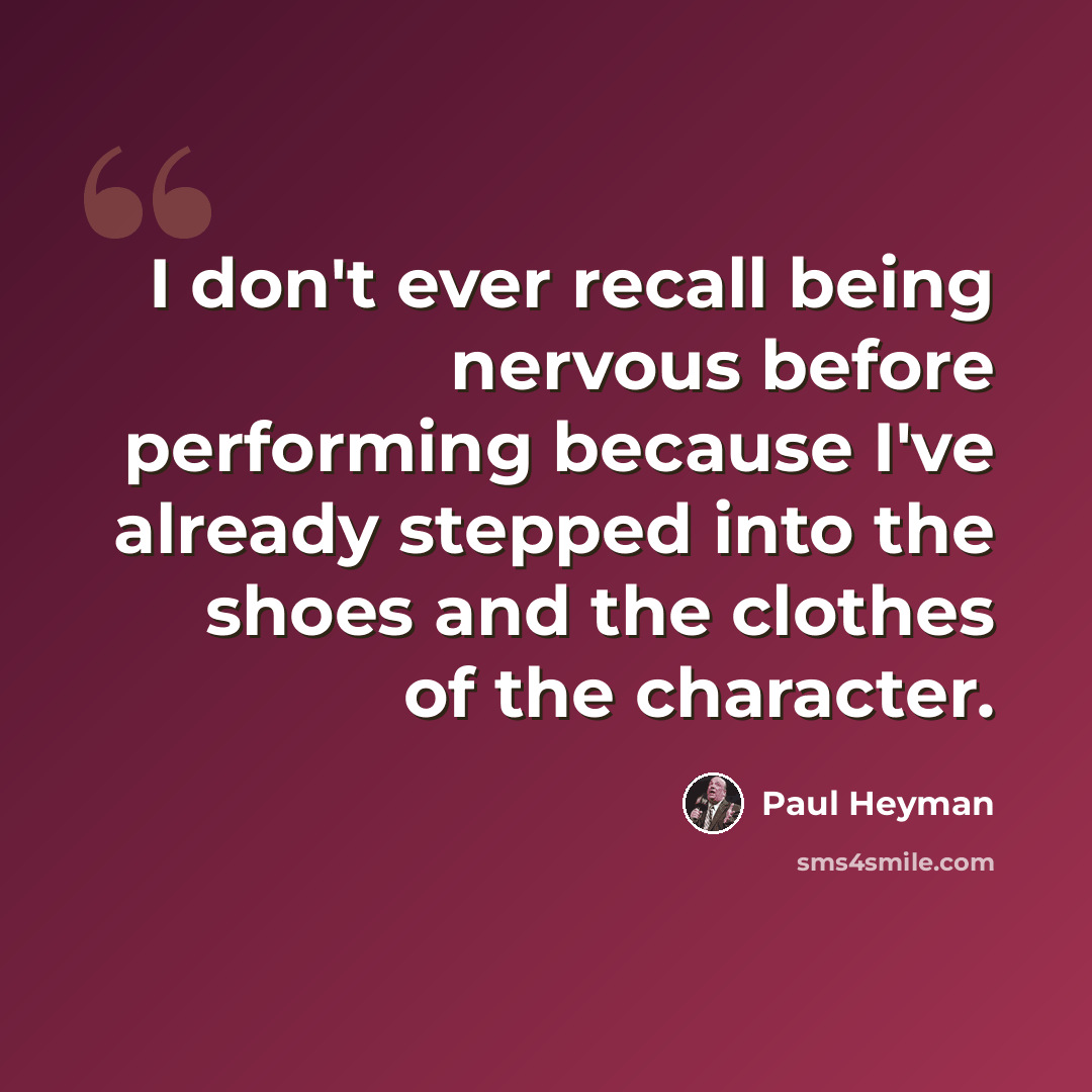 “I don't ever recall being nervous before performing because I've already stepped into the shoes and the clothes of the character.” quote by Paul Heyman