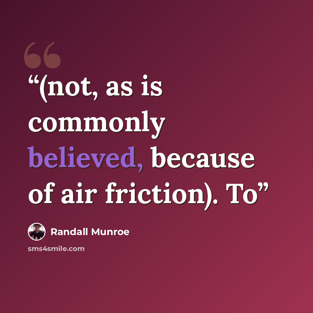 “(not, as is commonly believed, because of air friction). To” quote by Randall Munroe