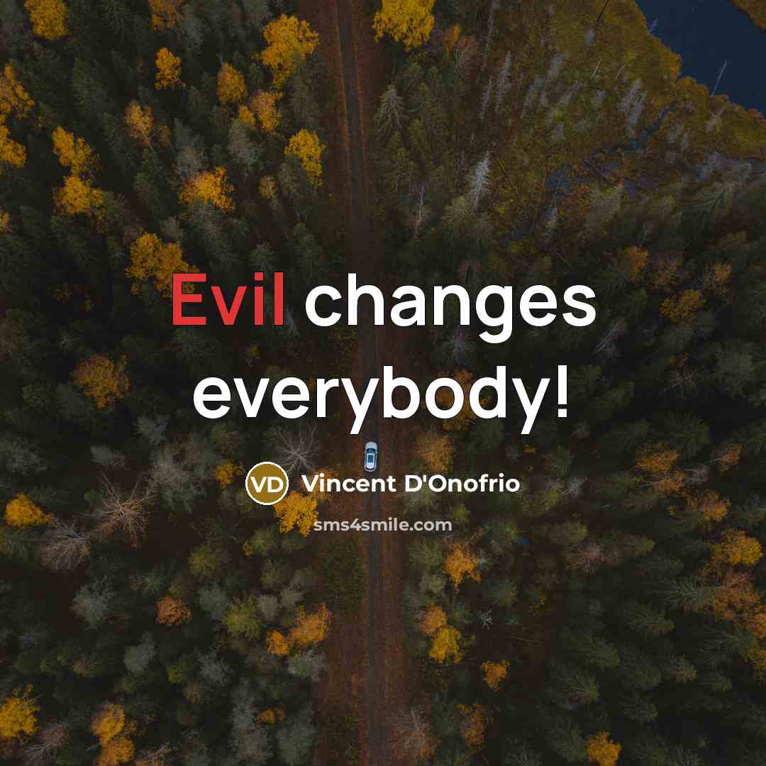 “Evil changes everybody!” quote by Vincent D'Onofrio