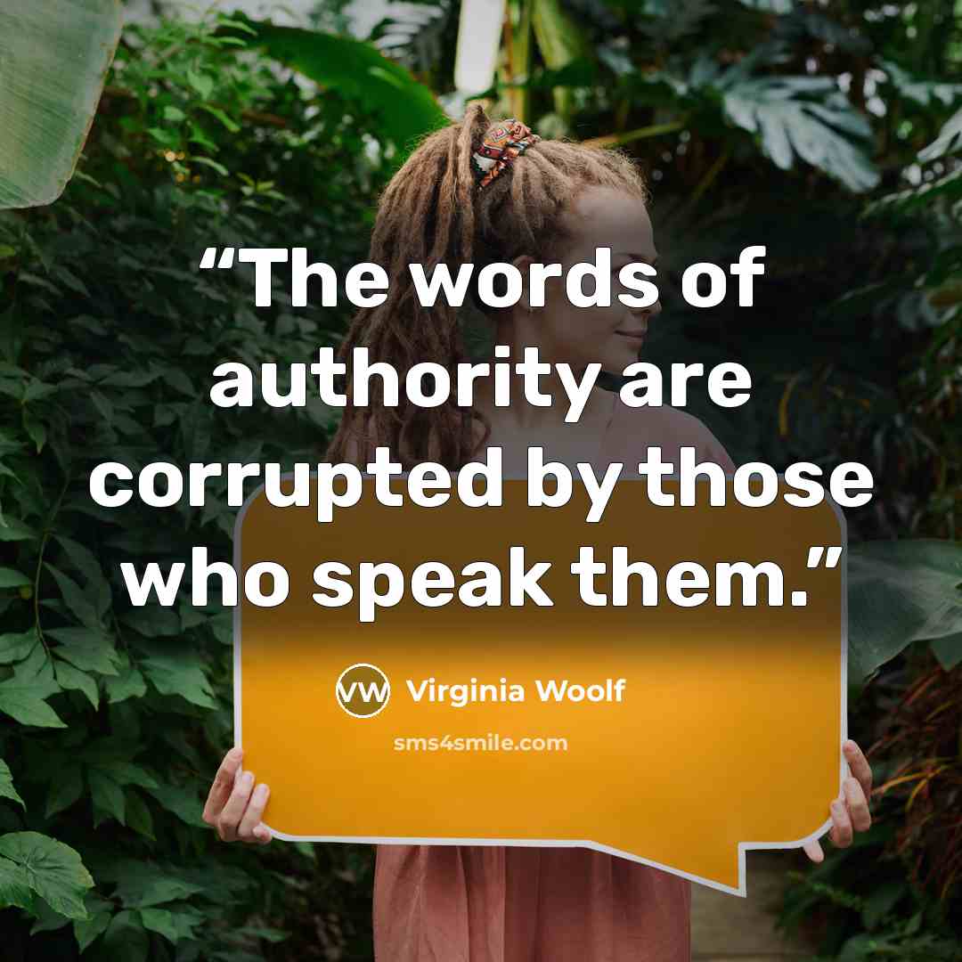 “The words of authority are corrupted by those who speak them.” quote by Virginia Woolf