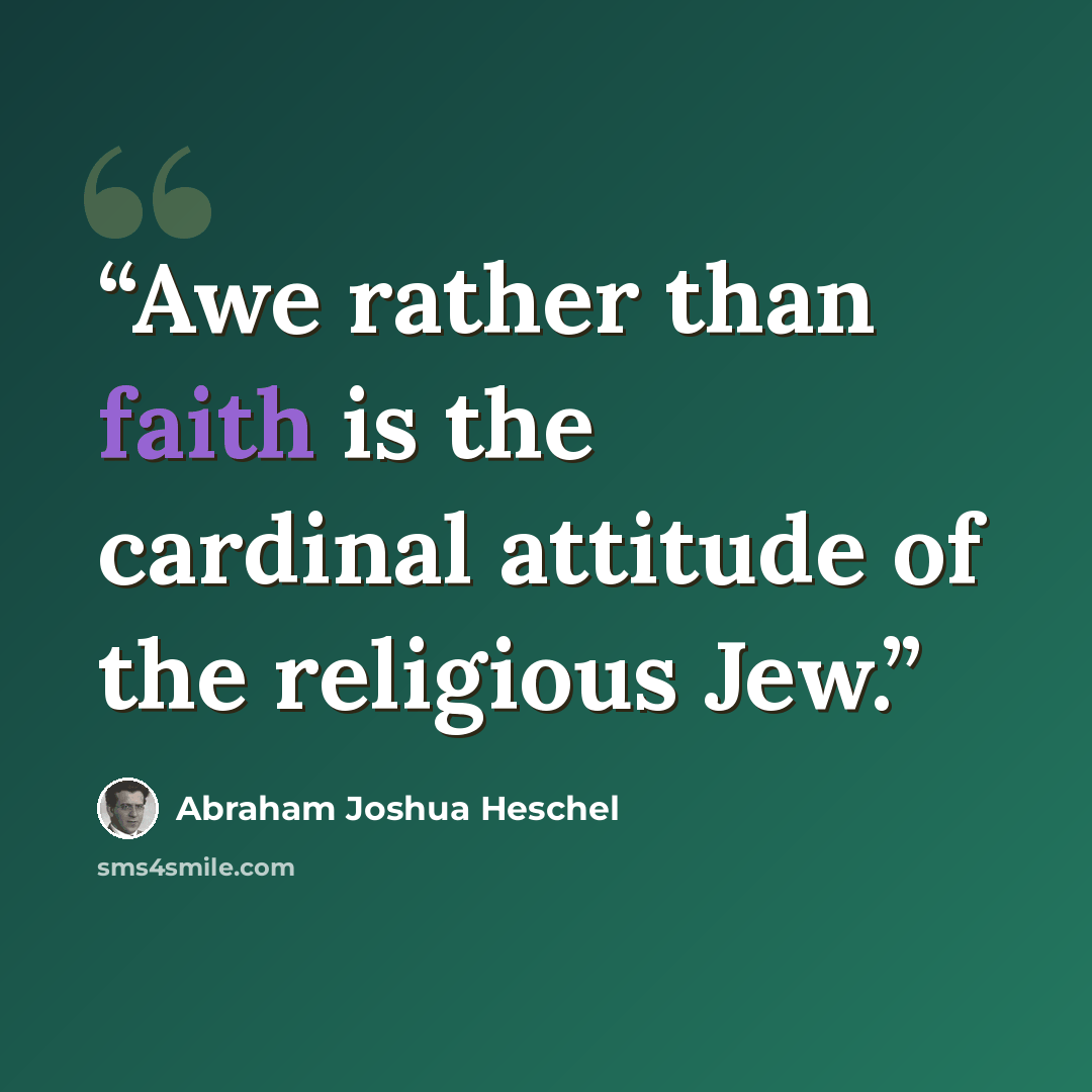 “Awe rather than faith is the cardinal attitude of the religious Jew.” quote by Abraham Joshua Heschel