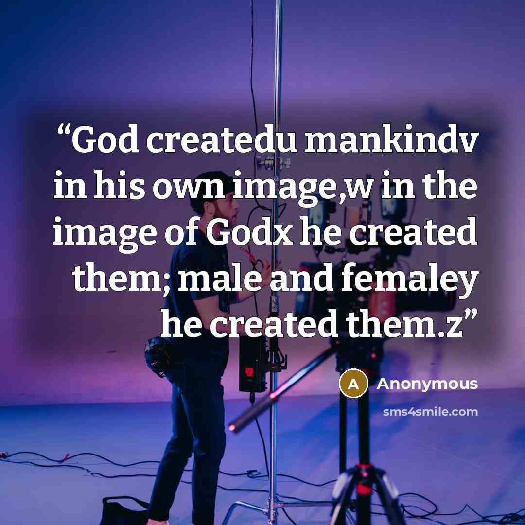 “God createdu mankindv in his own image,w in the image of Godx he created them; male and femaley he created them.z” quote by Anonymous
