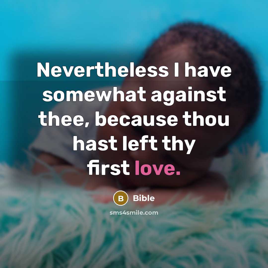“Nevertheless I have somewhat against thee, because thou hast left thy first love.” quote by Bible