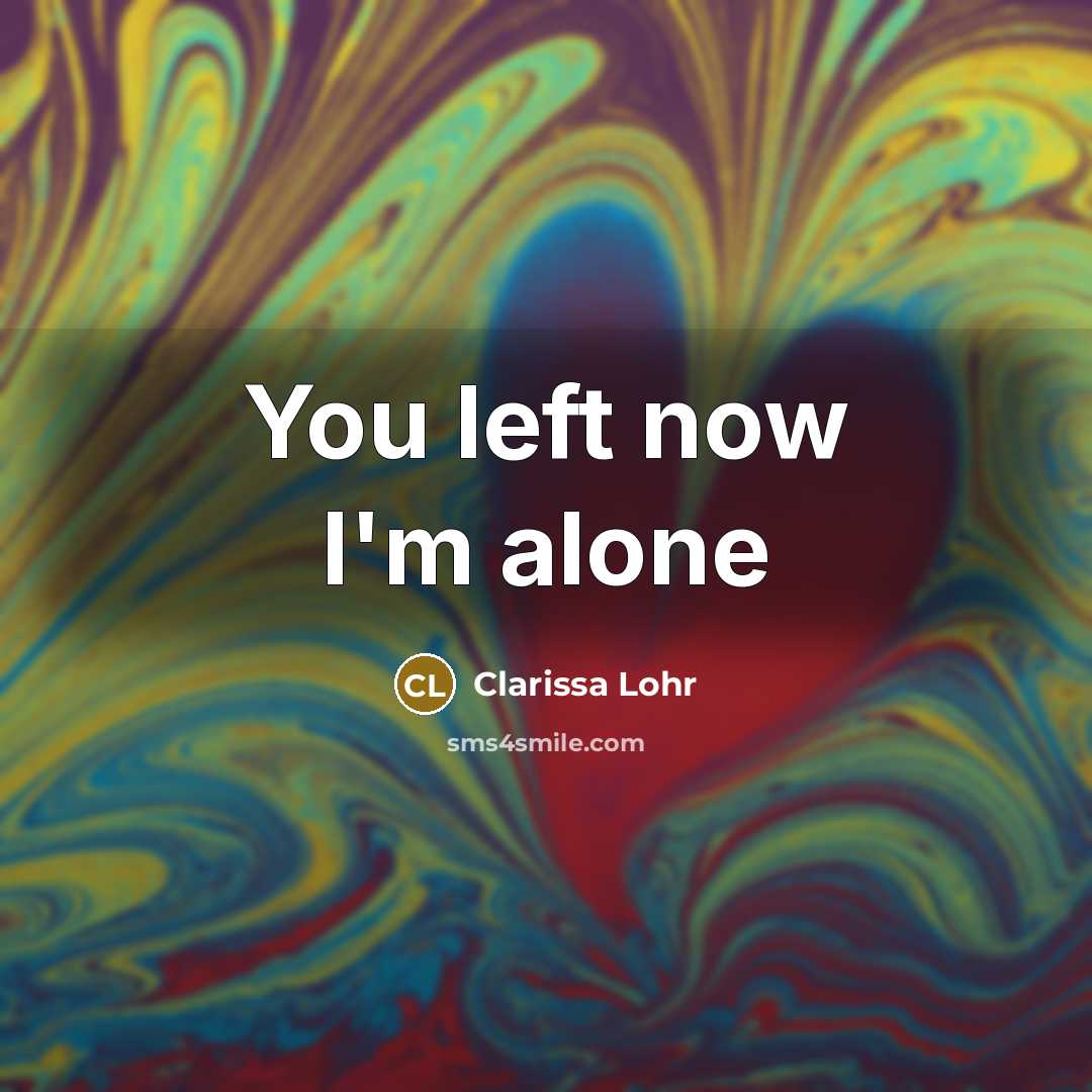 “You left now I'm alone” quote by Clarissa Lohr