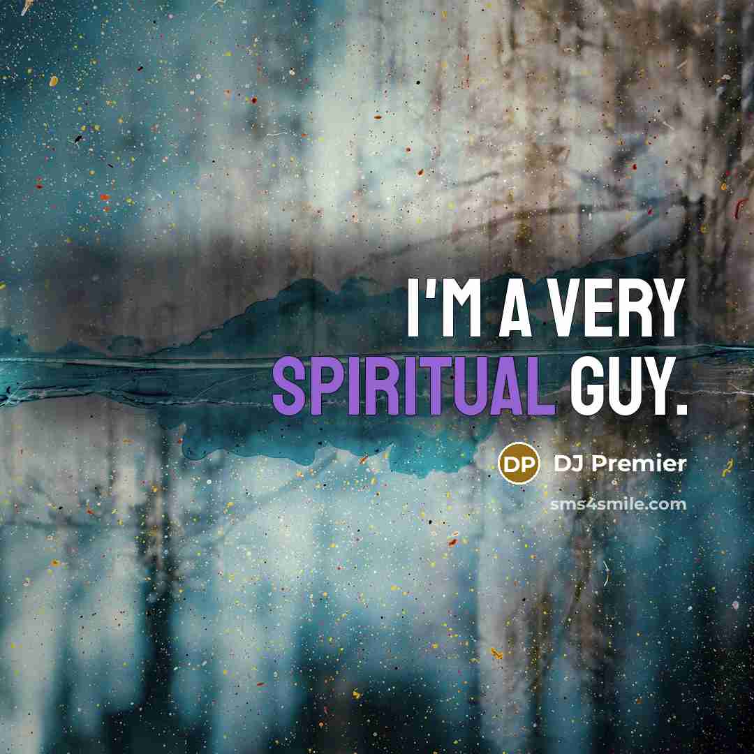 “I'm a very spiritual guy.” quote by DJ Premier
