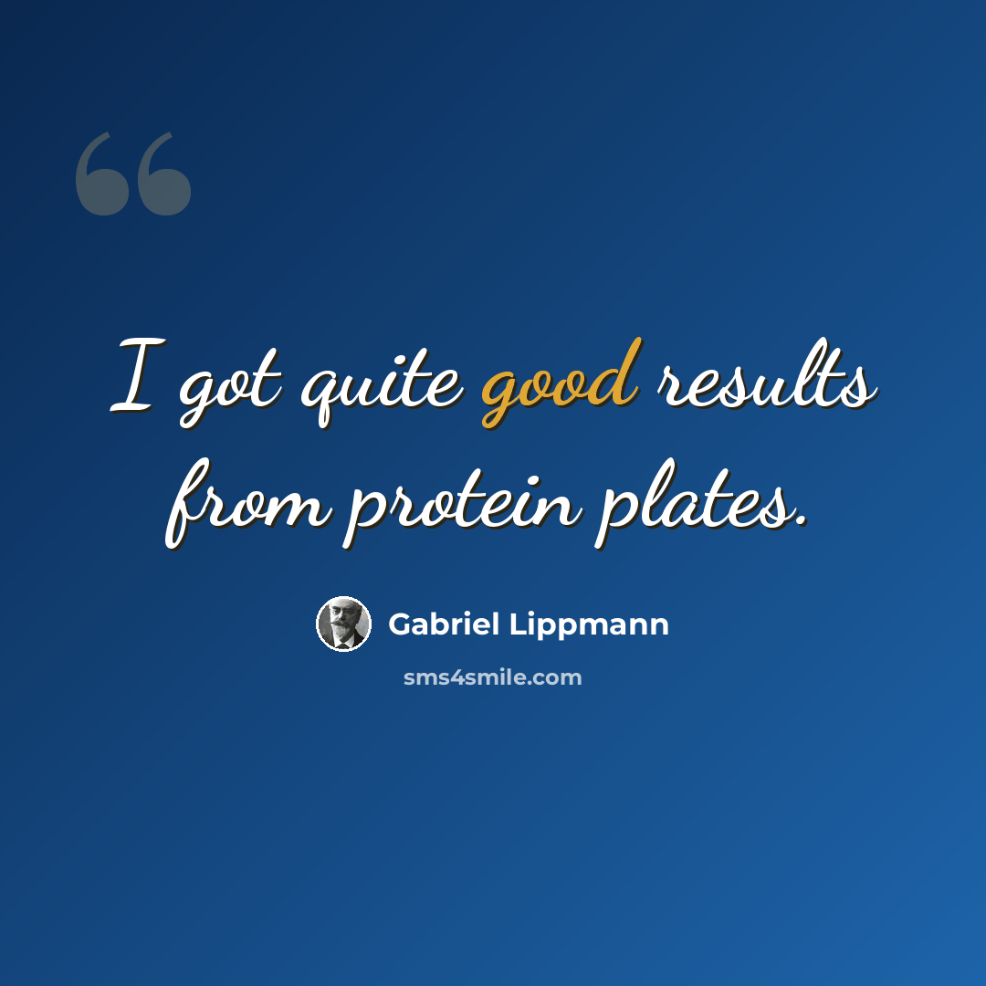“I got quite good results from protein plates.” quote by Gabriel Lippmann
