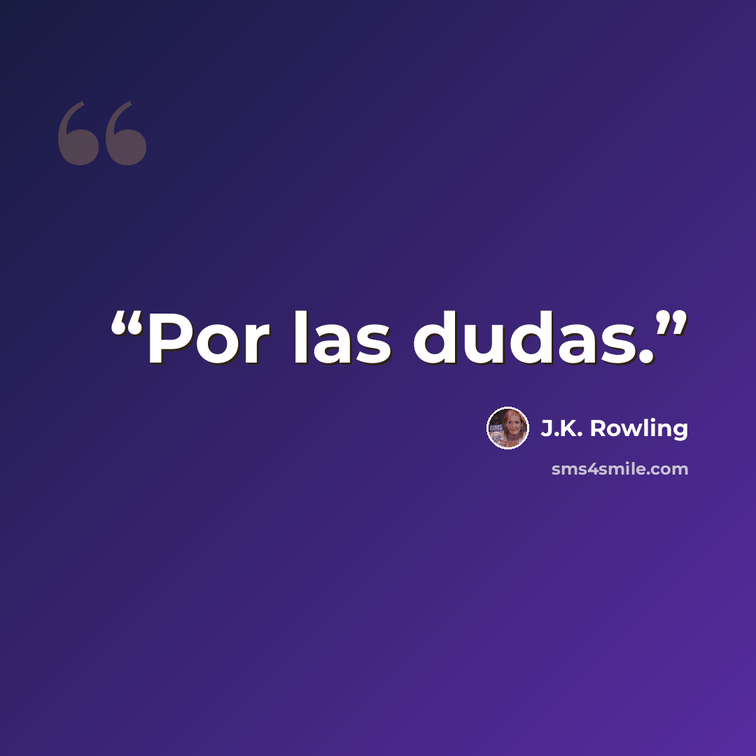 “Por las dudas.” quote by J.K. Rowling