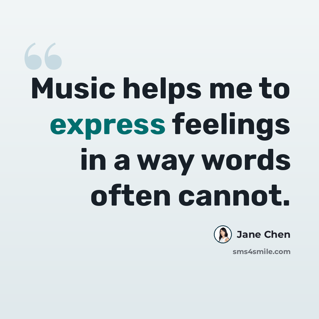 “Music helps me to express feelings in a way words often cannot.” quote by Jane Chen