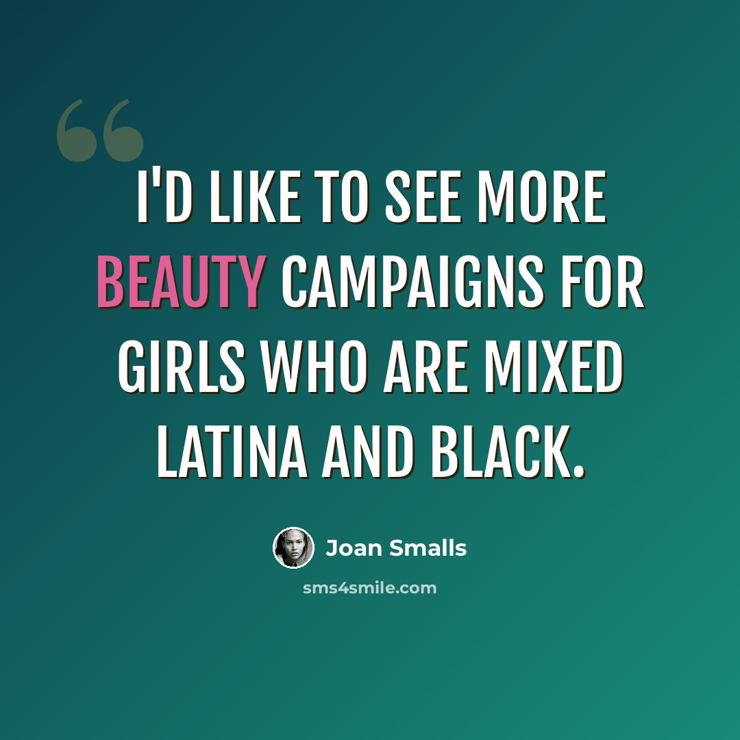 “I'd like to see more beauty campaigns for girls who are mixed Latina and black.” quote by Joan Smalls