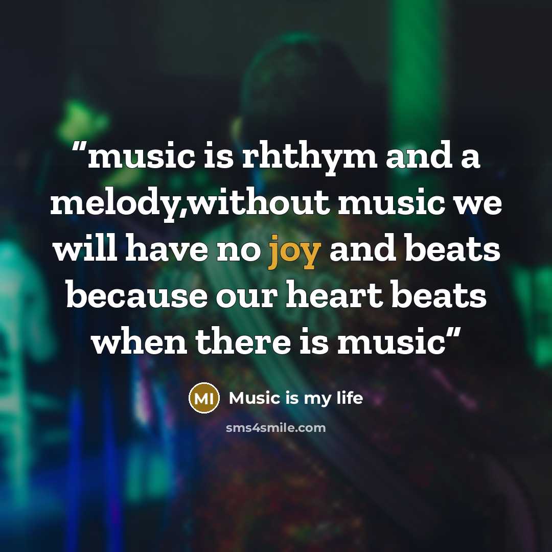 “music is rhthym and a melody,without music we will have no joy and beats because our heart beats when there is music” quote by Music is my life