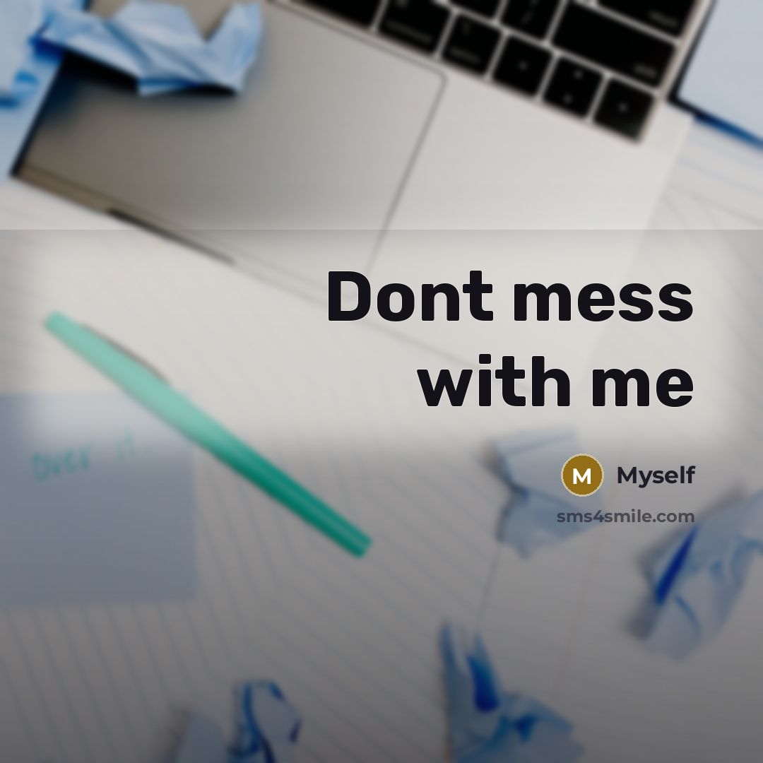 “Dont mess with me” quote by Myself