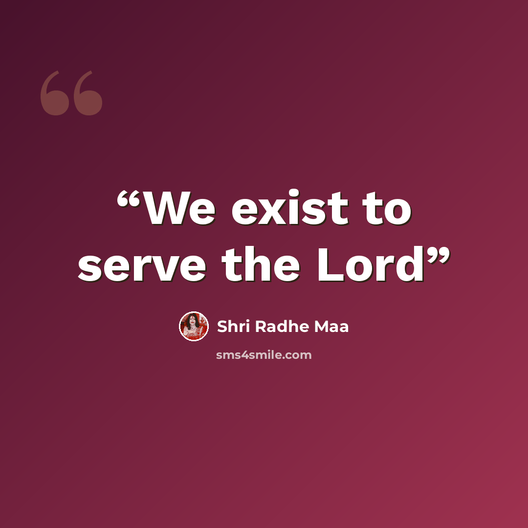 “We exist to serve the Lord” quote by Shri Radhe Maa