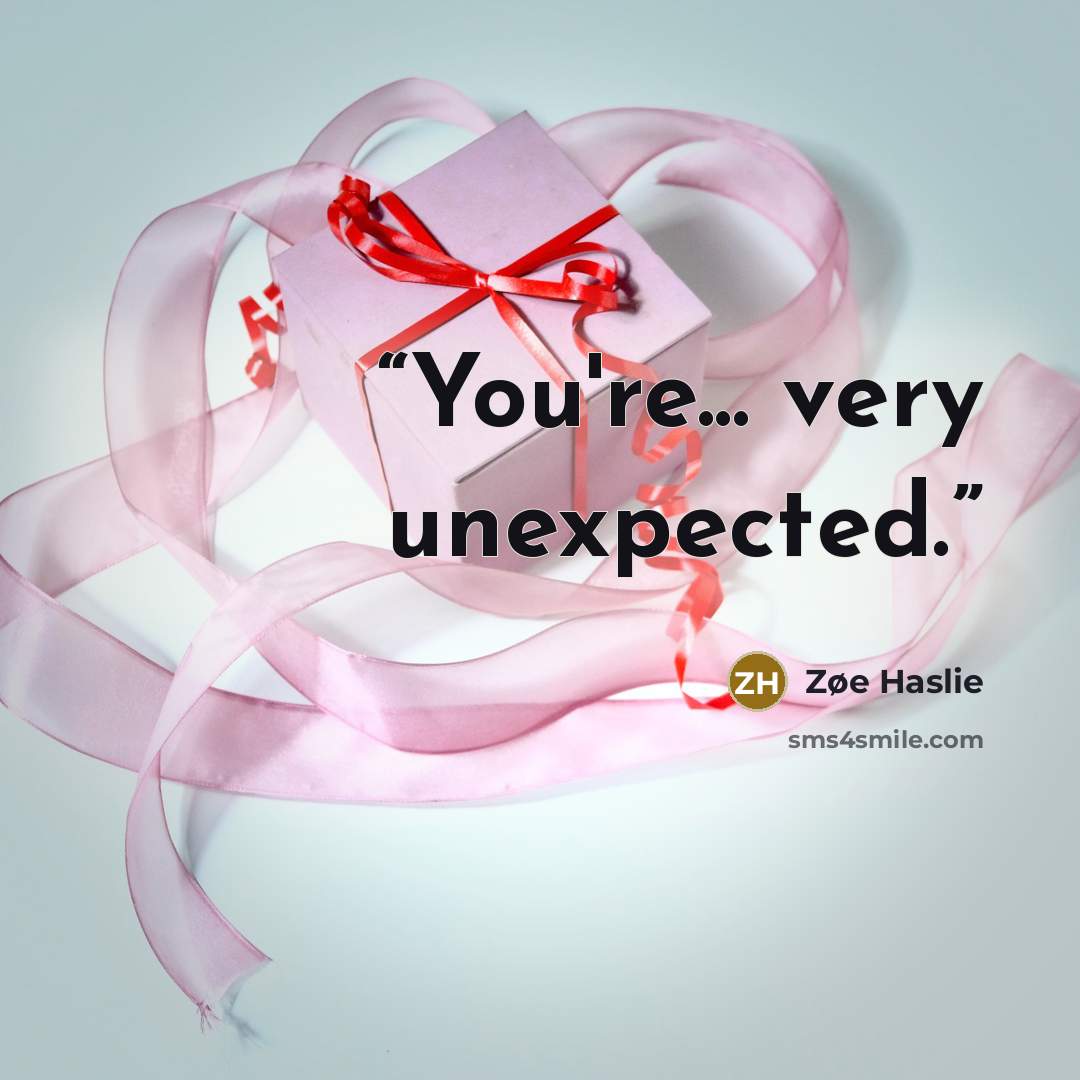 “You're... very unexpected.” quote by Zøe Haslie