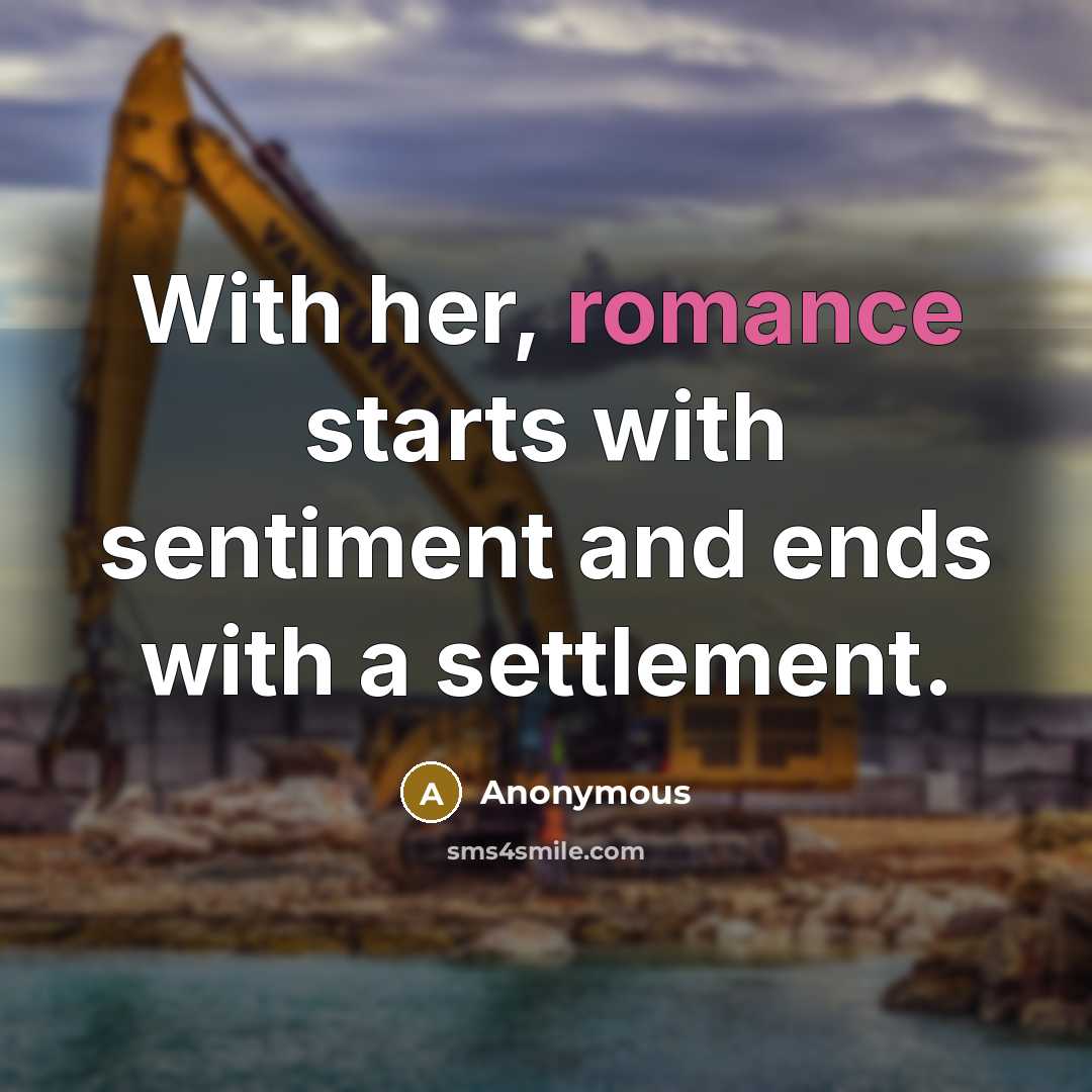 “With her, romance starts with sentiment and ends with a settlement.” quote by Anonymous