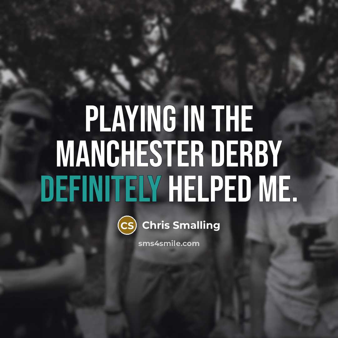 “Playing in the Manchester derby definitely helped me.” quote by Chris Smalling