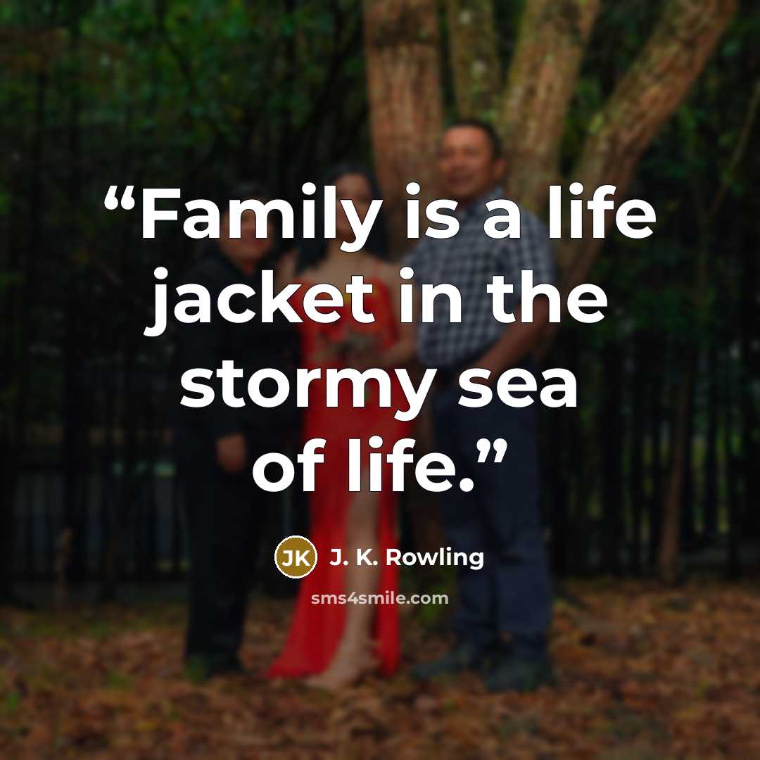 “Family is a life jacket in the stormy sea of life.” quote by J. K. Rowling