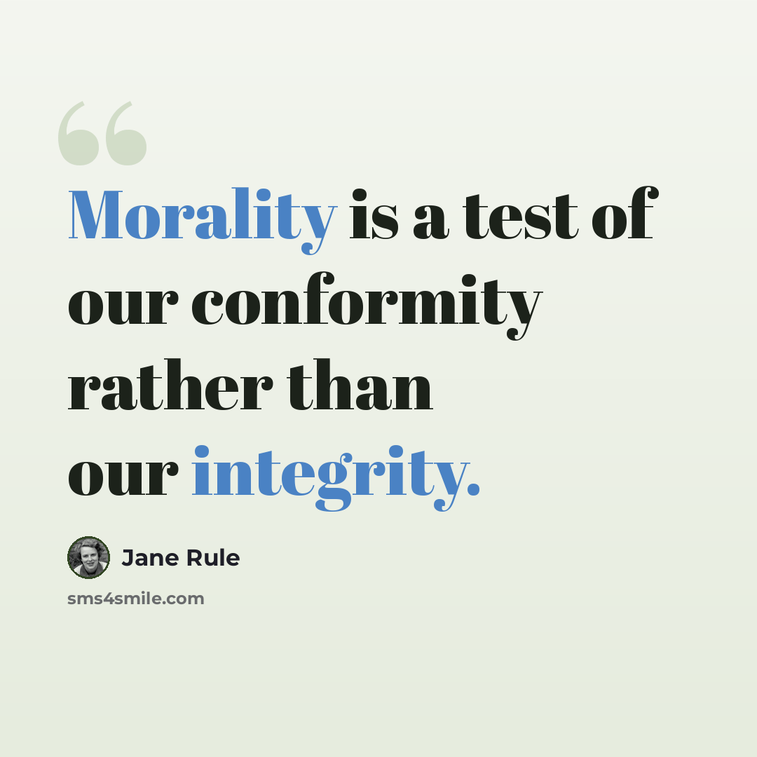 “Morality is a test of our conformity rather than our integrity.” quote by Jane Rule