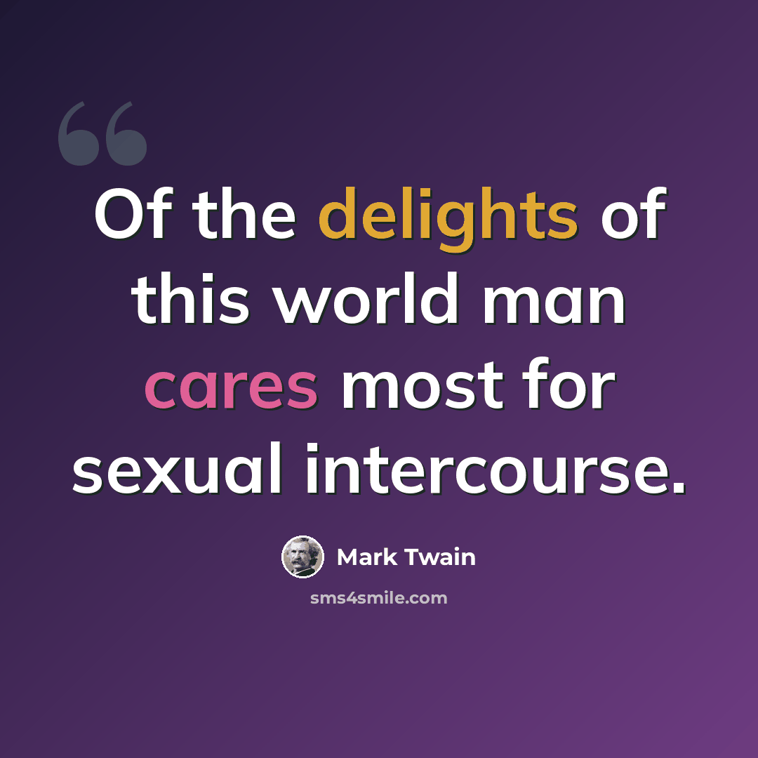 “Of the delights of this world man cares most for sexual intercourse.” quote by Mark Twain