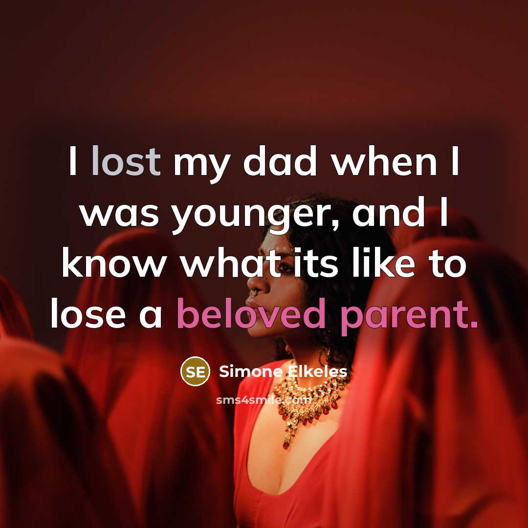 “I lost my dad when I was younger, and I know what its like to lose a beloved parent.” quote by Simone Elkeles