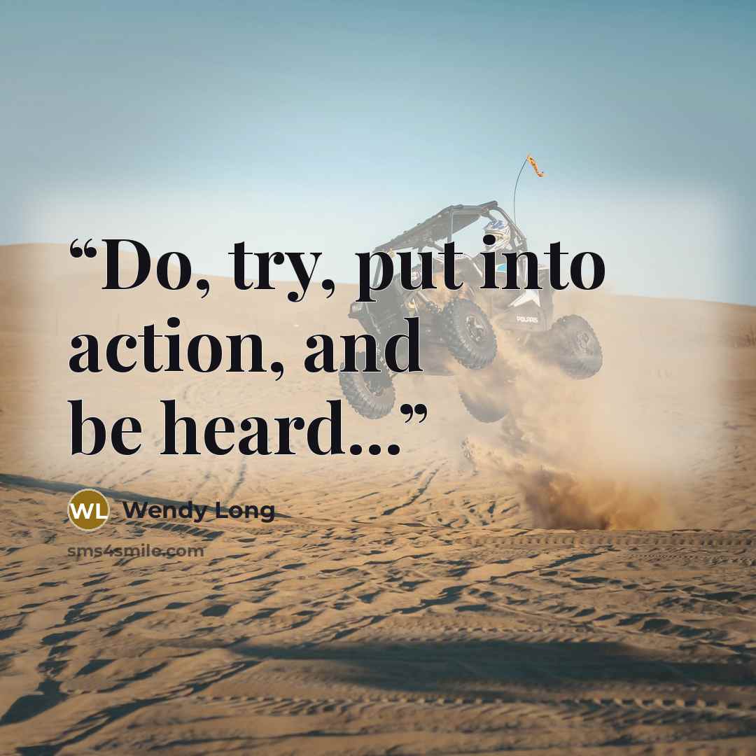 “Do, try, put into action, and be heard...” quote by Wendy Long