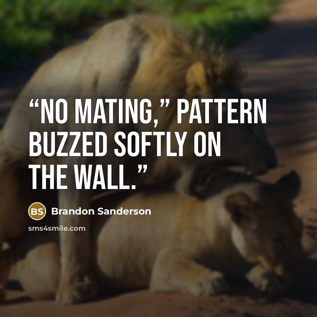 “No mating,” Pattern buzzed softly on the wall.” quote by Brandon Sanderson