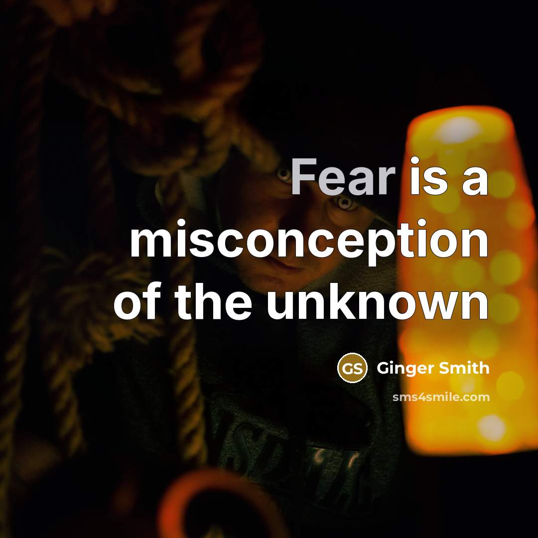 “Fear is a misconception of the unknown” quote by Ginger Smith