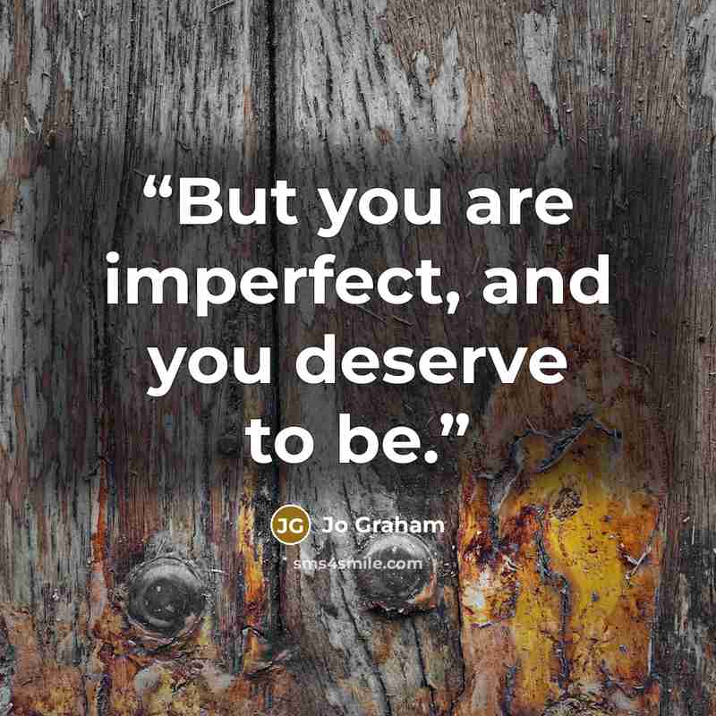“But you are imperfect, and you deserve to be.” quote by Jo Graham