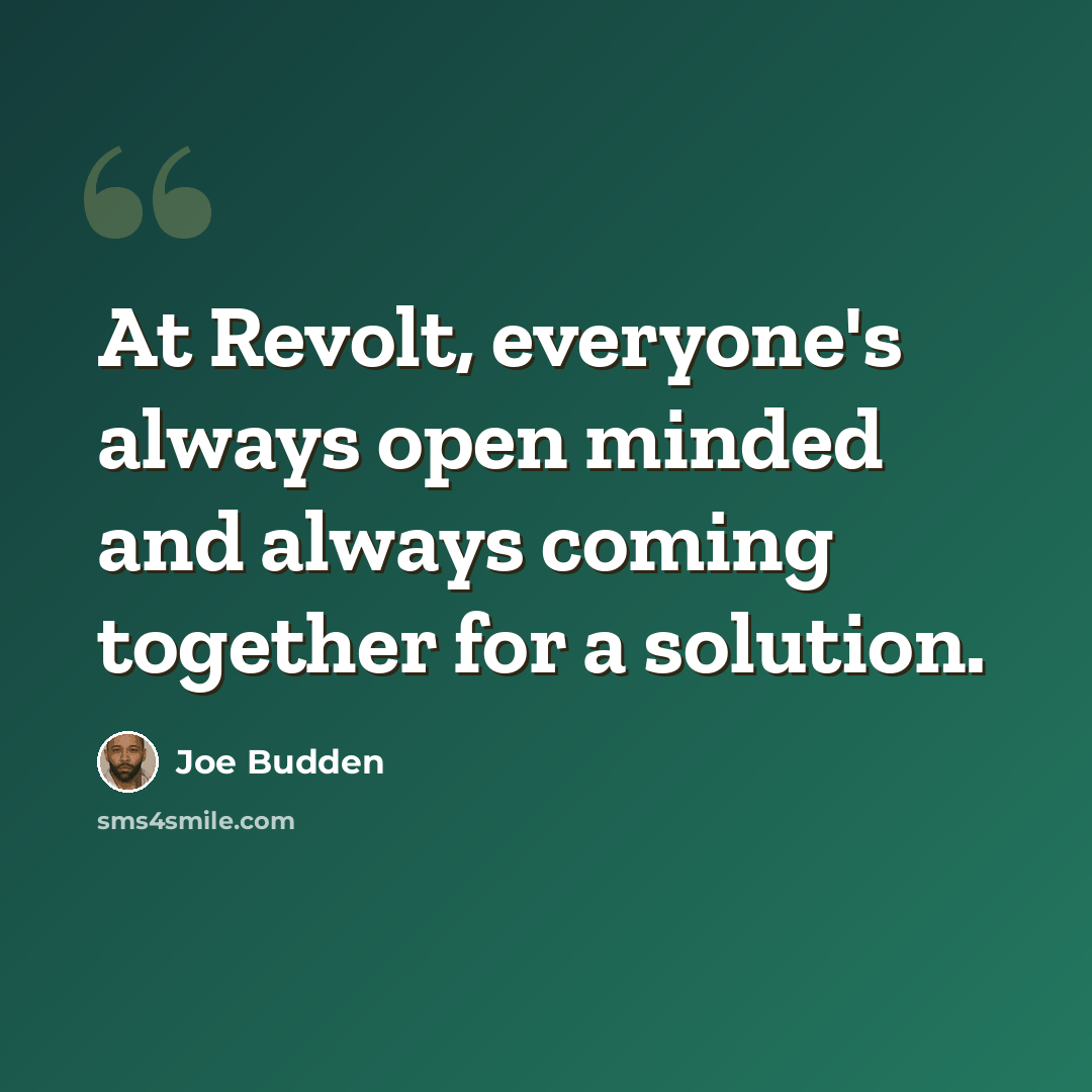 “At Revolt, everyone's always open minded and always coming together for a solution.” quote by Joe Budden