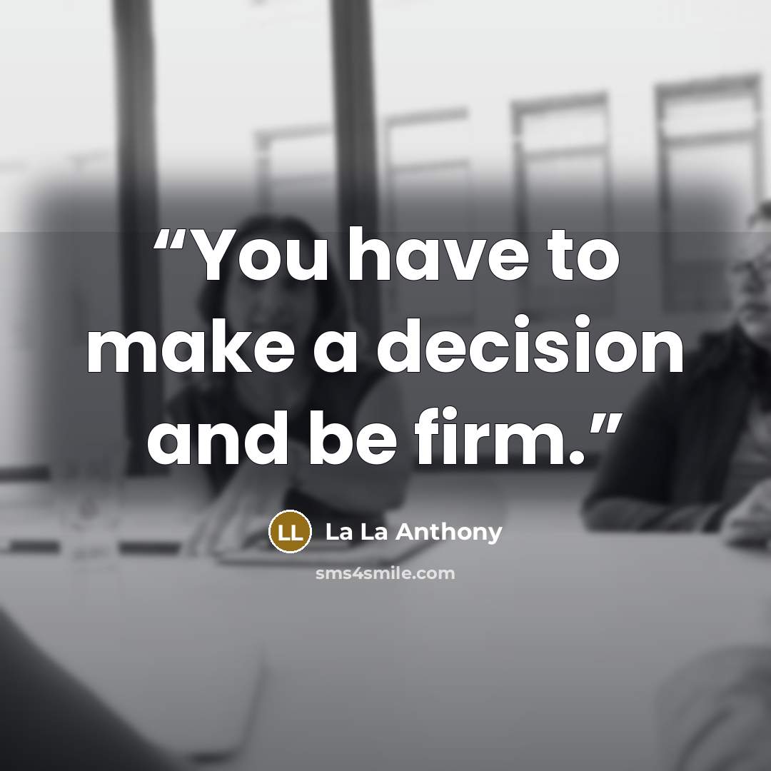 “You have to make a decision and be firm.” quote by La La Anthony