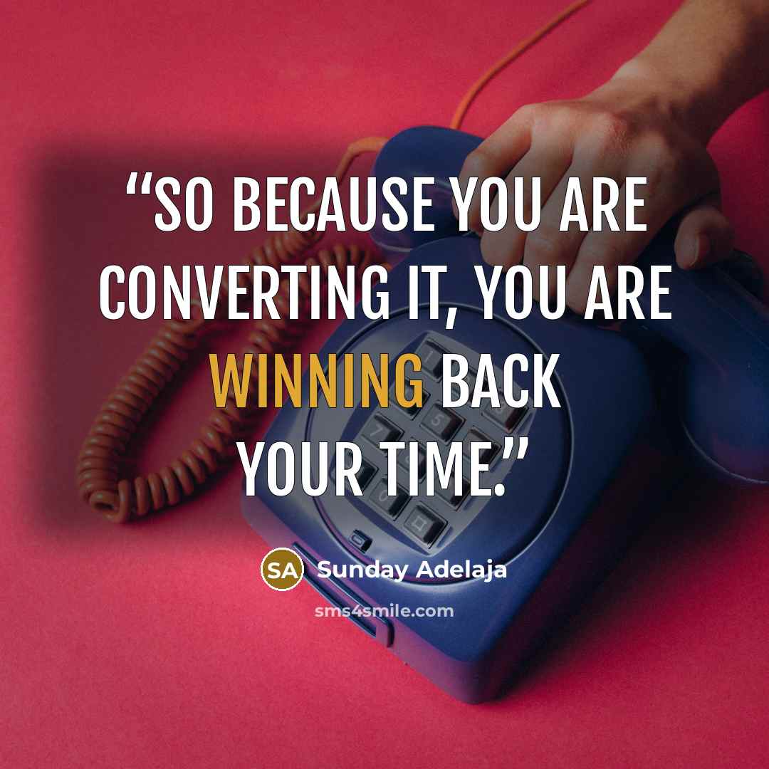“So because you are converting it, you are winning back your time.” quote by Sunday Adelaja