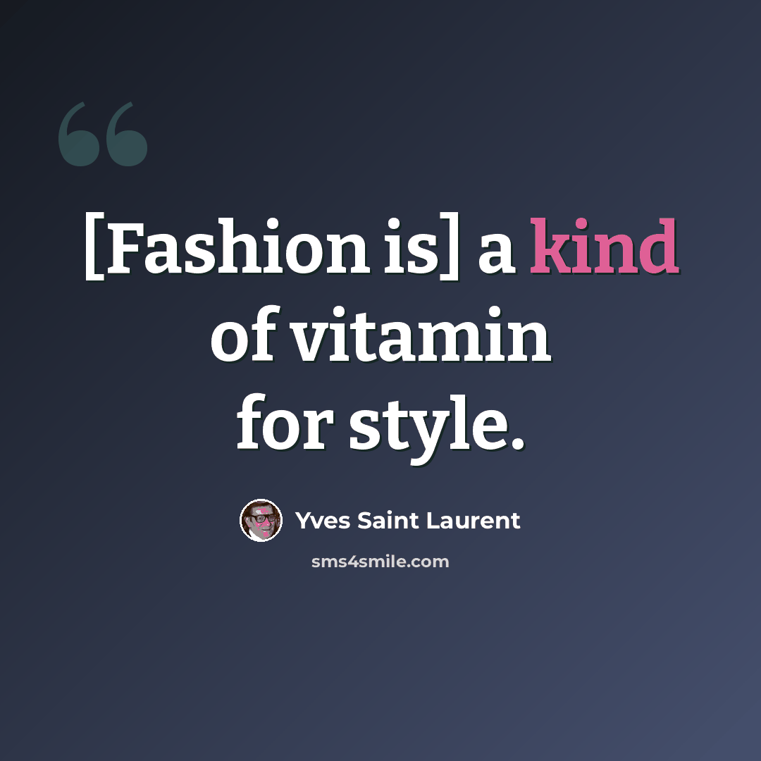 “[Fashion is] a kind of vitamin for style.” quote by Yves Saint Laurent