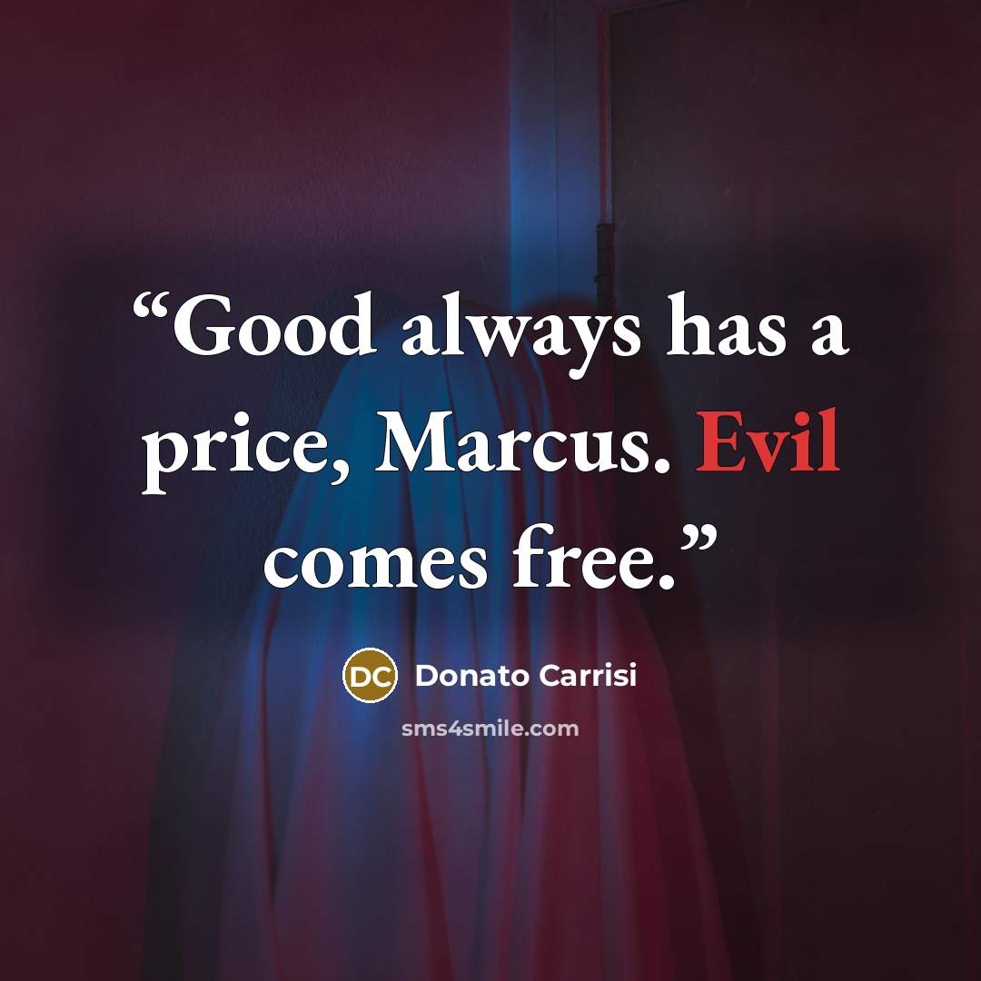 “Good always has a price, Marcus. Evil comes free.” quote by Donato Carrisi