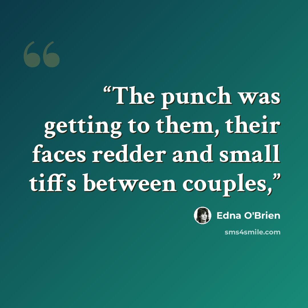 “The punch was getting to them, their faces redder and small tiffs between couples,” quote by Edna O'Brien