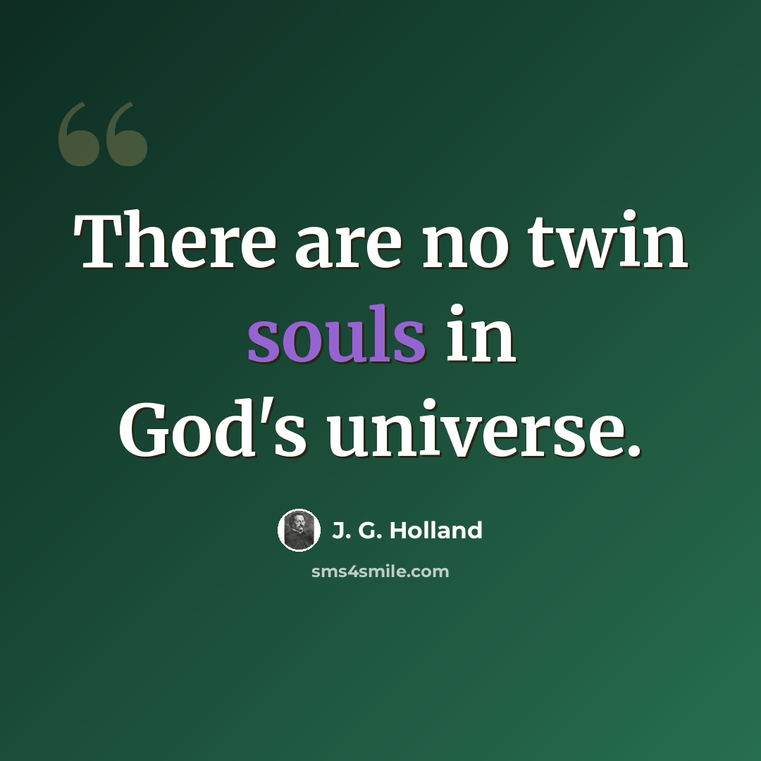 “There are no twin souls in God's universe.” quote by J. G. Holland
