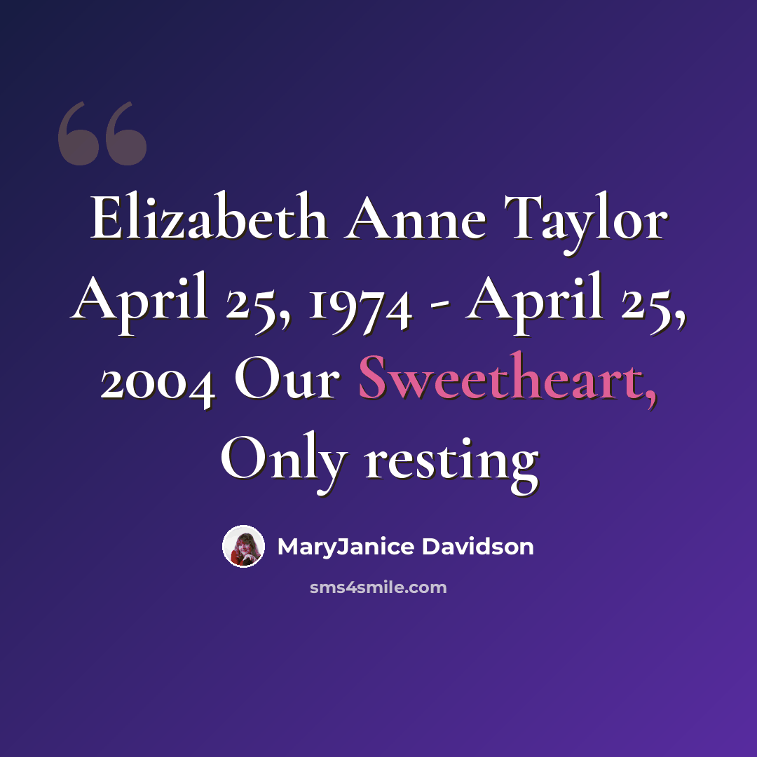 “Elizabeth Anne Taylor April 25, 1974 - April 25, 2004 Our Sweetheart, Only resting” quote by MaryJanice Davidson