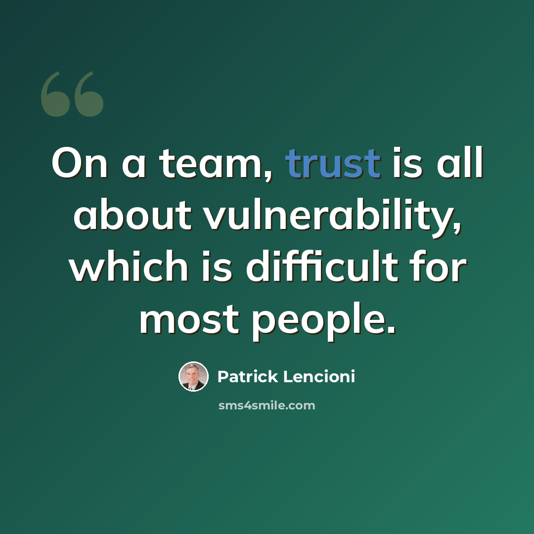 “On a team, trust is all about vulnerability, which is difficult for most people.” quote by Patrick Lencioni