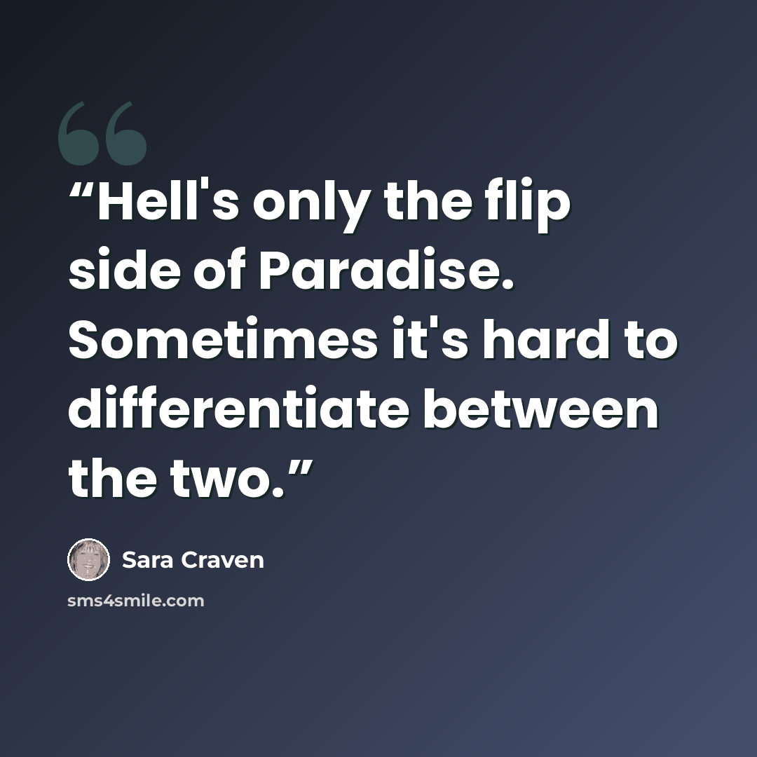 “Hell's only the flip side of Paradise. Sometimes it's hard to differentiate between the two.” quote by Sara Craven