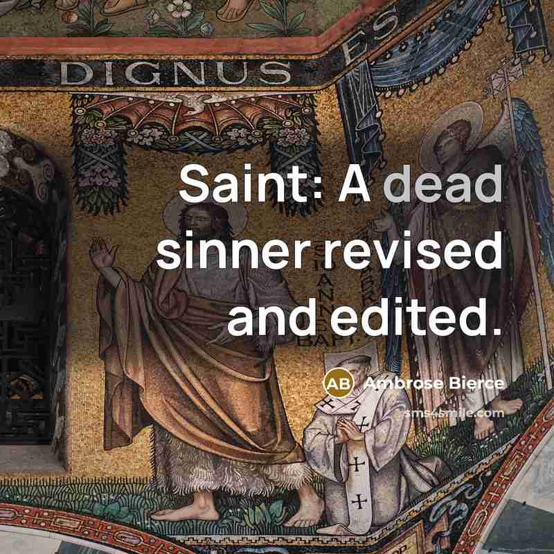 “Saint: A dead sinner revised and edited.” quote by Ambrose Bierce
