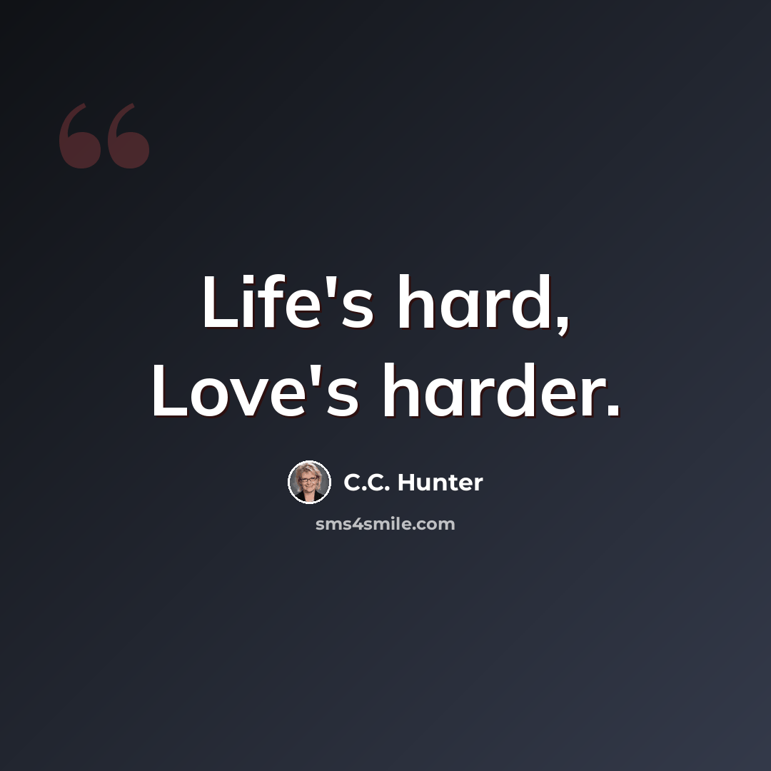 “Life's hard, Love's harder.” quote by C.C. Hunter