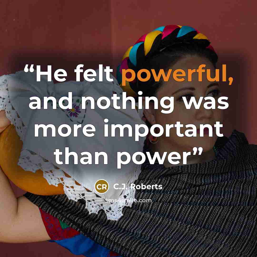 “He felt powerful, and nothing was more important than power” quote by C.J. Roberts