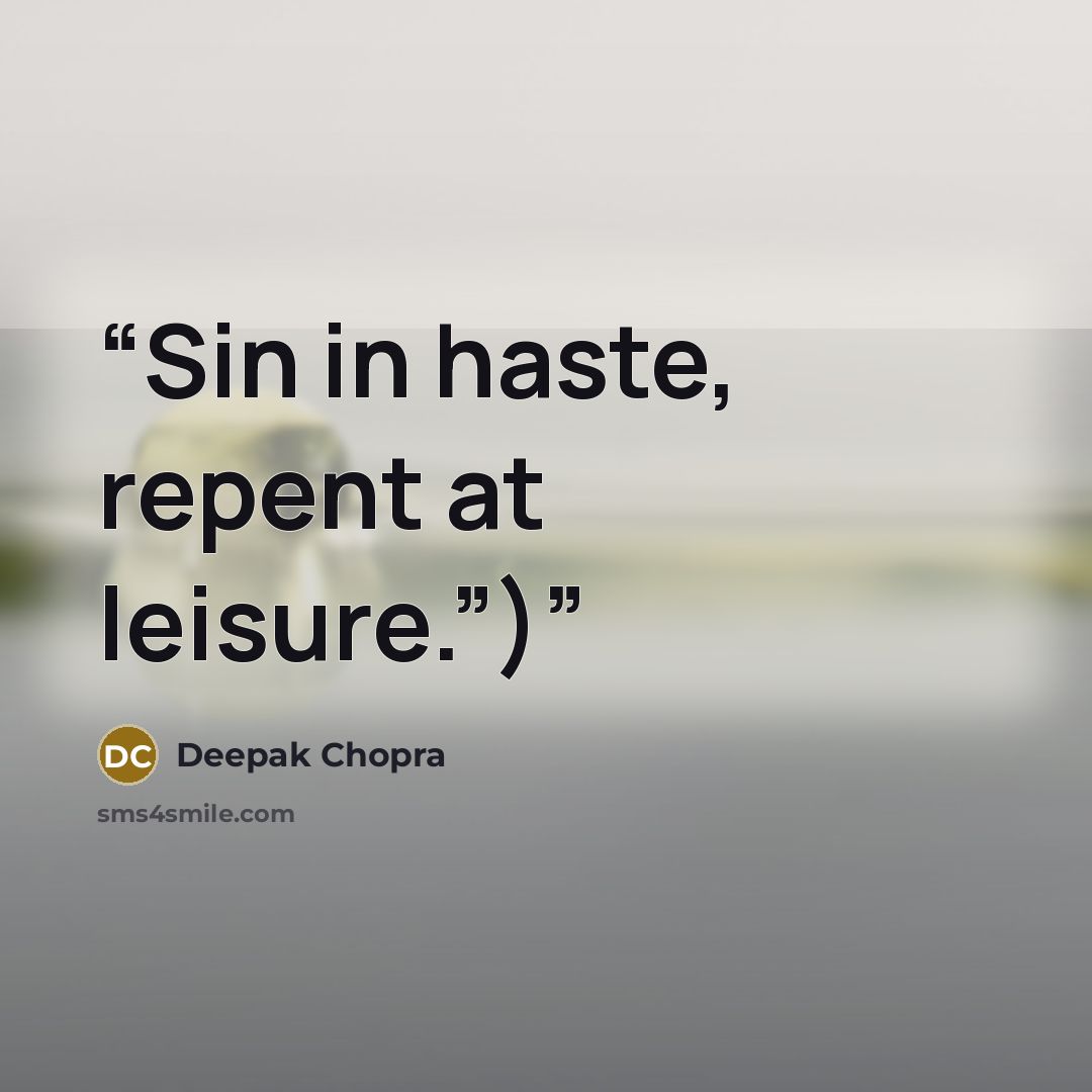 “Sin in haste, repent at leisure.”)” quote by Deepak Chopra