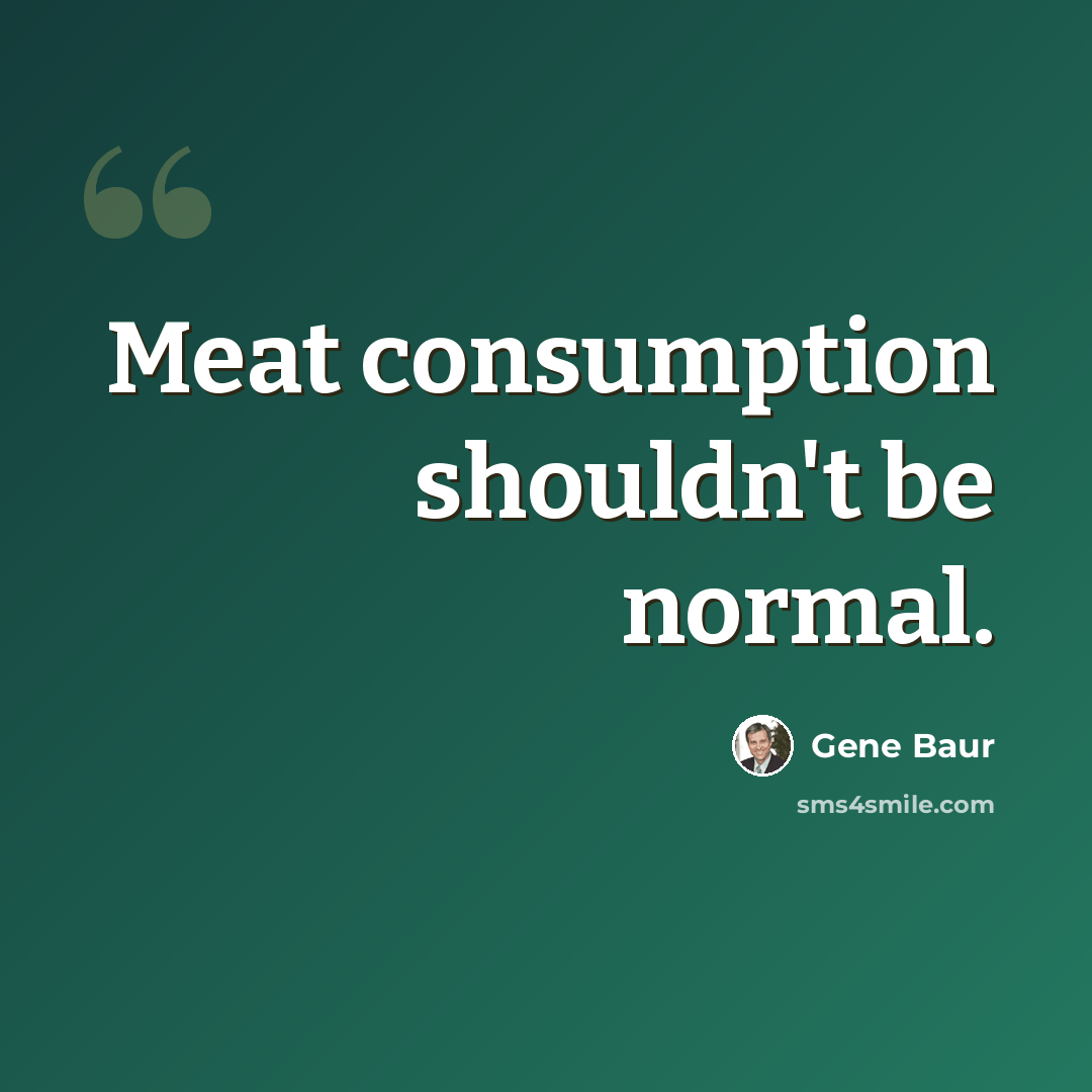 “Meat consumption shouldn't be normal.” quote by Gene Baur