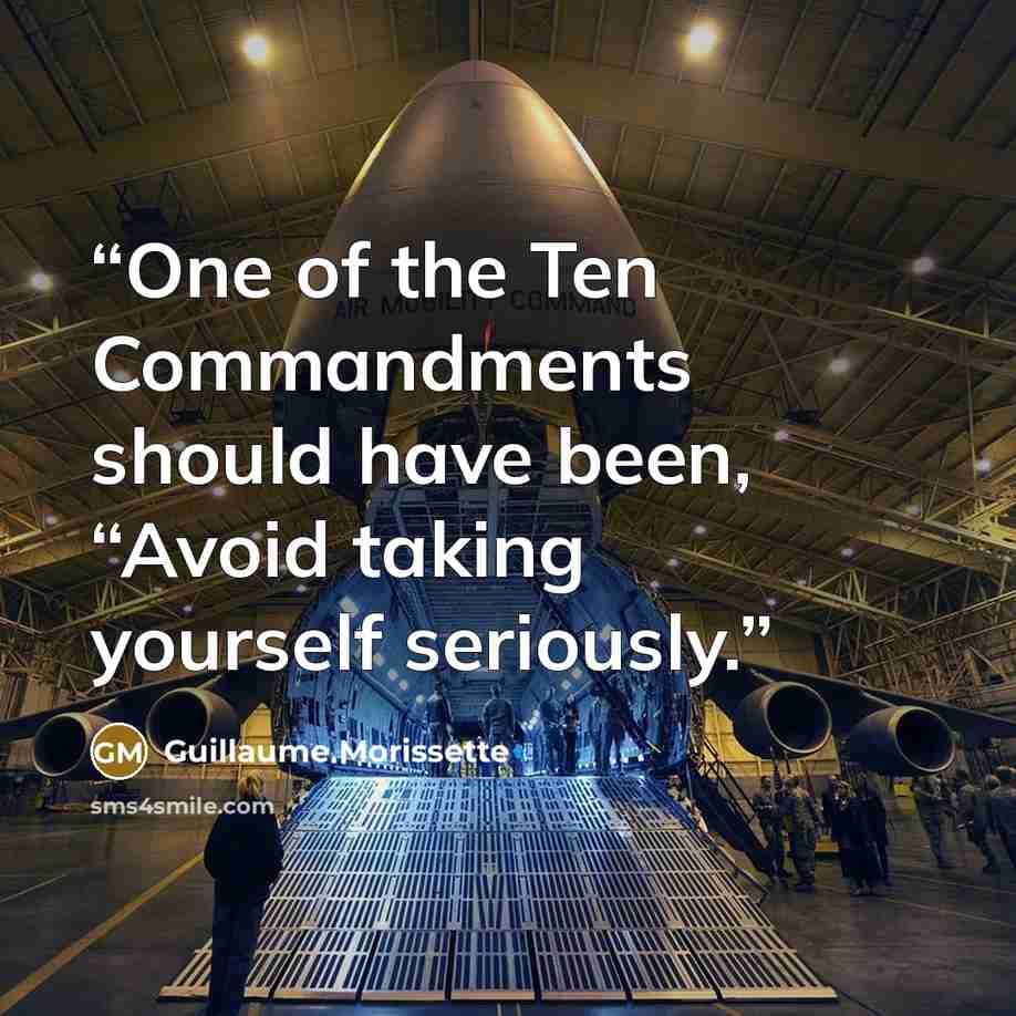 “One of the Ten Commandments should have been, “Avoid taking yourself seriously.” quote by Guillaume Morissette