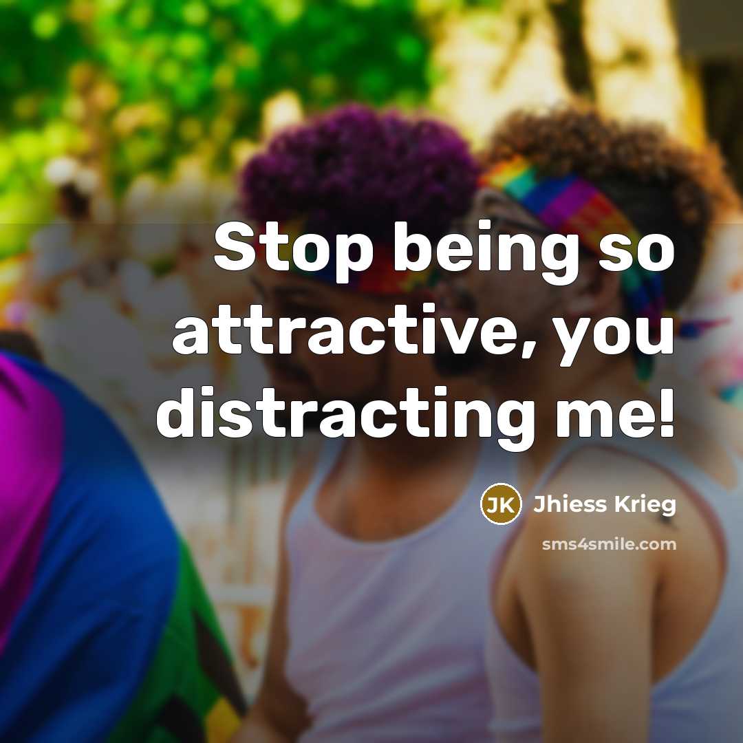 “Stop being so attractive, you distracting me!” quote by Jhiess Krieg